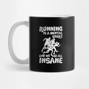 Running Is A Mental Sport And We Are All Insane Funny Mug